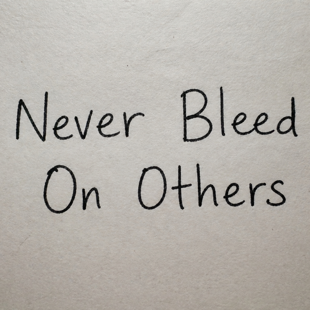 Never Bleed On Others