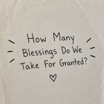How Many Blessings Do We Take For Granted?