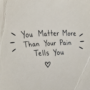 You Matter More Than What Your Pain Tells You