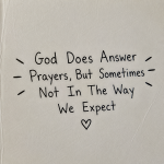 God Does Answer Prayers, But Sometimes Not In The Way We Expect