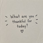 What Are You Thankful For Today?