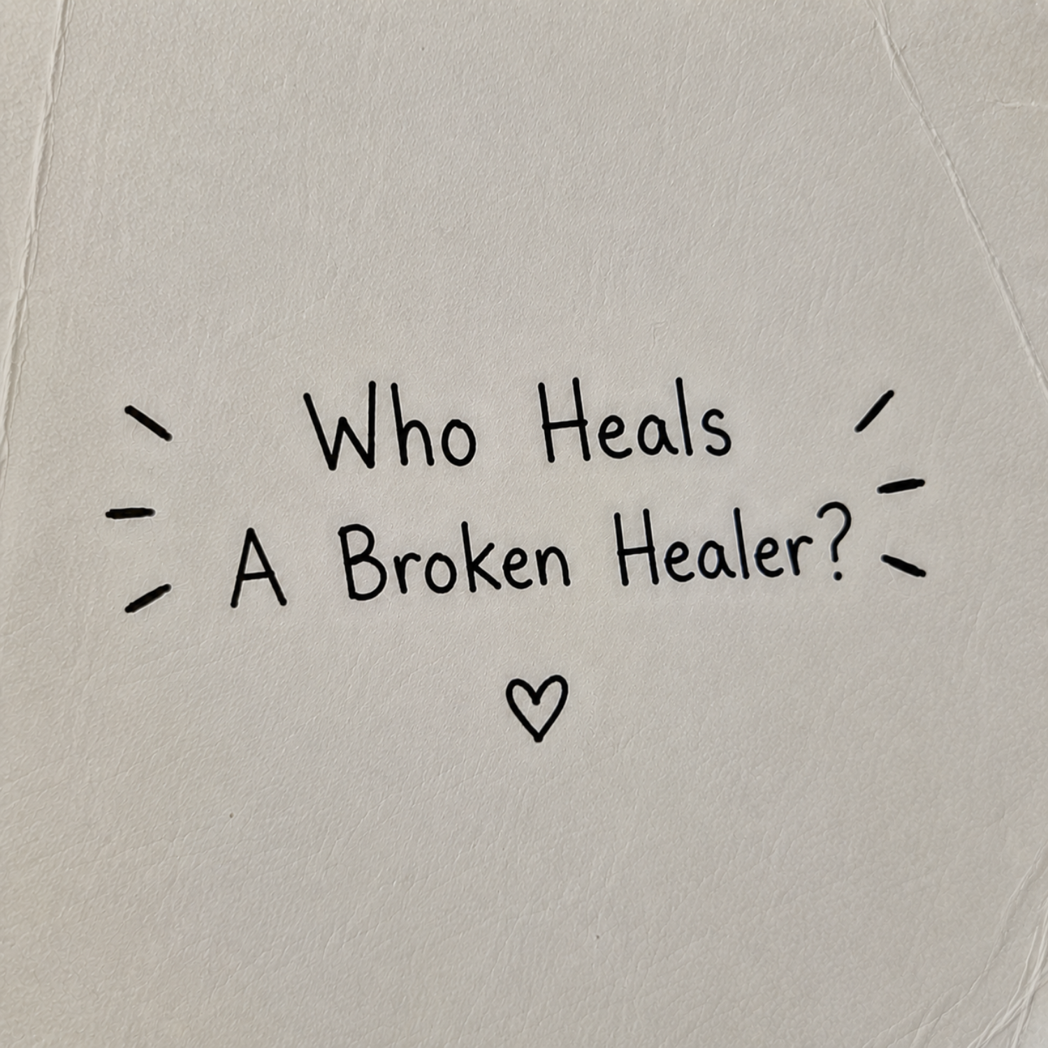 Who Heals A Broken Healer